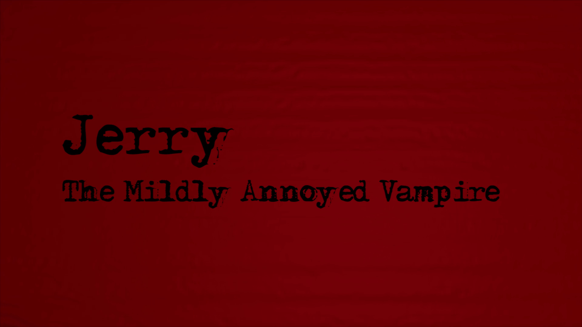 Jerry the Mildly annoyed Vampire Episode 2